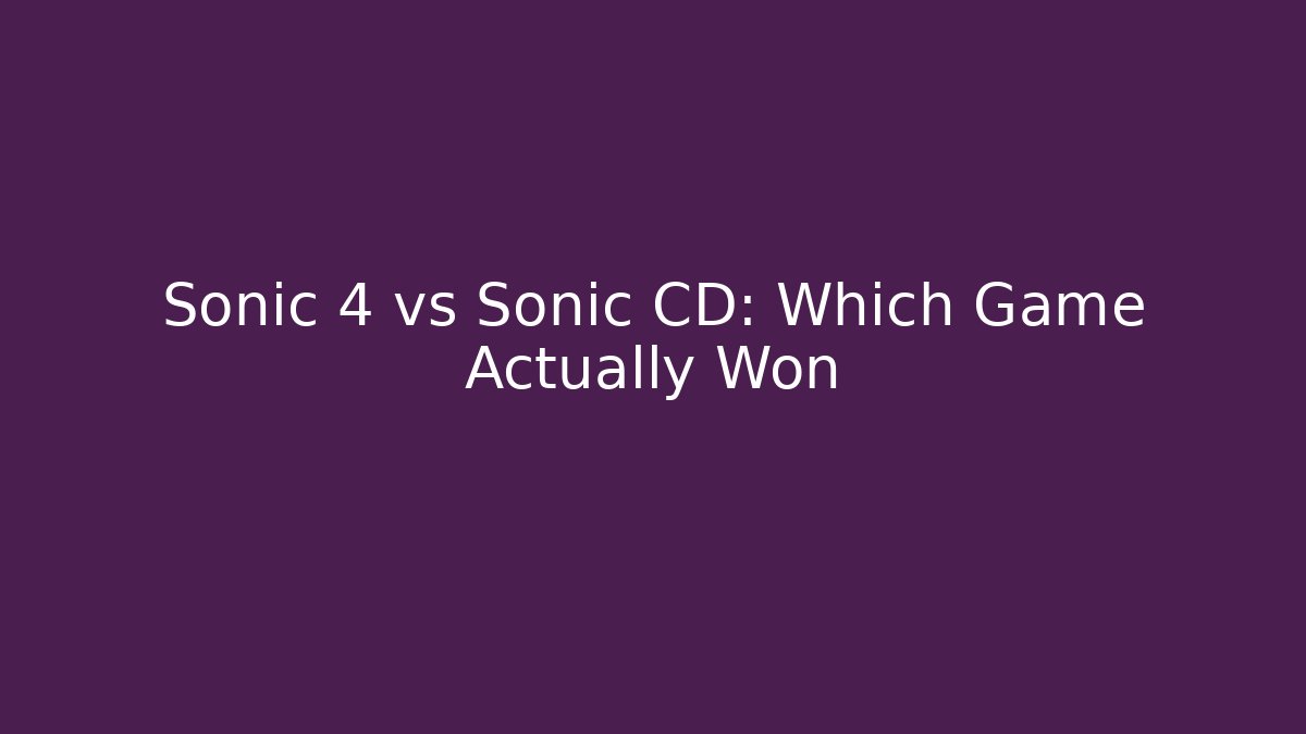 Sonic 4 vs Sonic CD: Which Game Actually Won