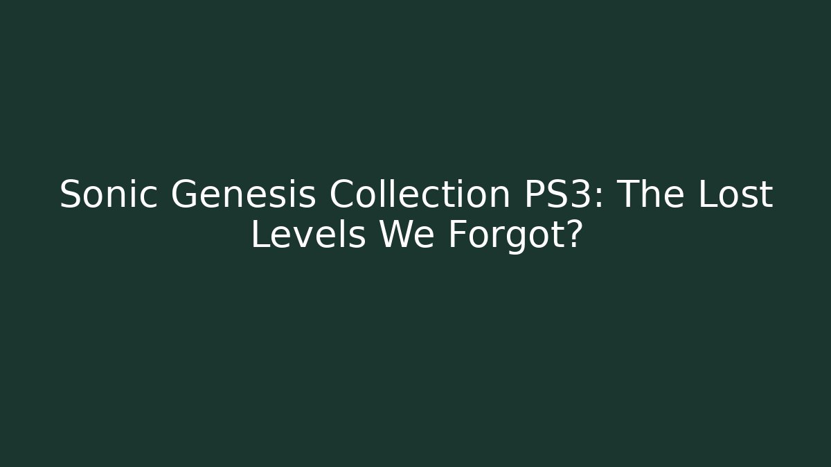 Sonic Genesis Collection PS3: The Lost Levels We Forgot?