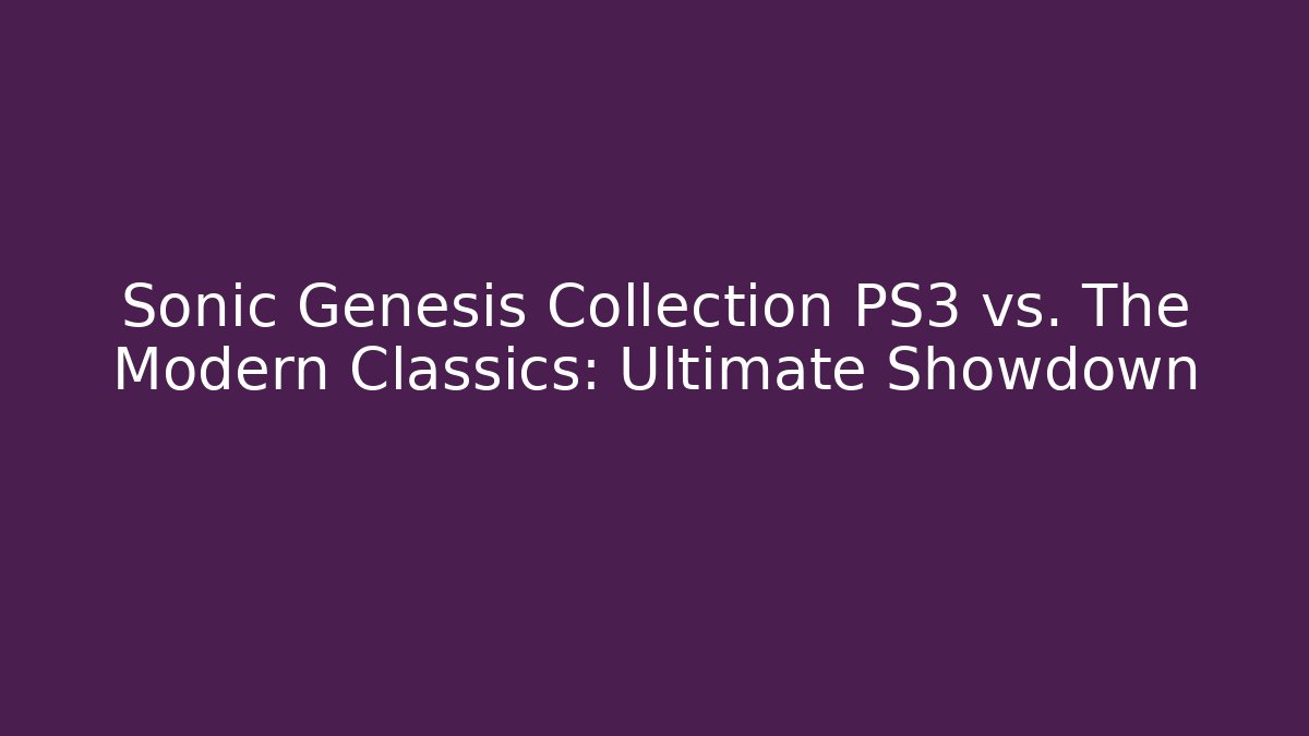 Sonic Genesis Collection PS3 vs. The Modern Classics: Ultimate Showdown