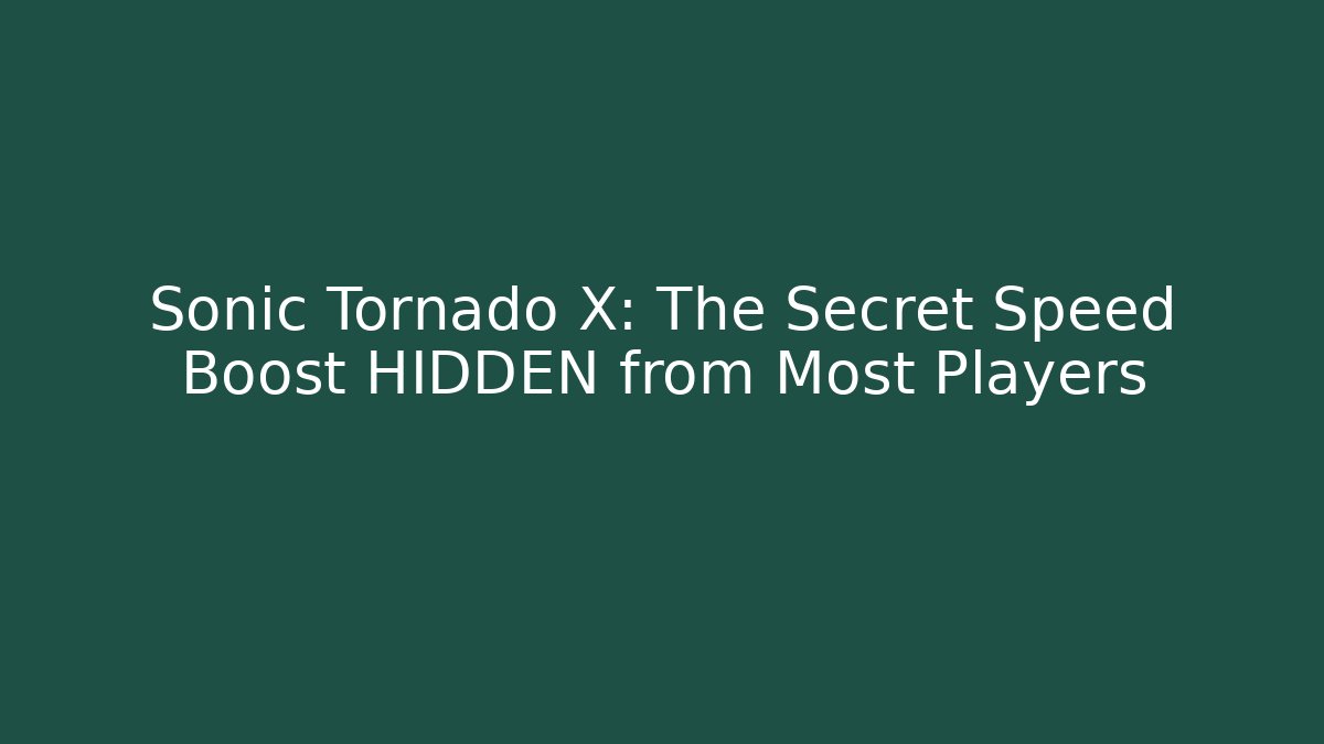 Sonic Tornado X: The Secret Speed Boost HIDDEN from Most Players