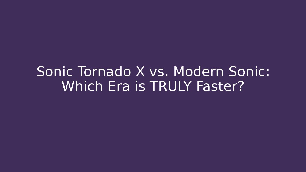 Sonic Tornado X vs. Modern Sonic: Which Era is TRULY Faster? - Andrea Zevedo