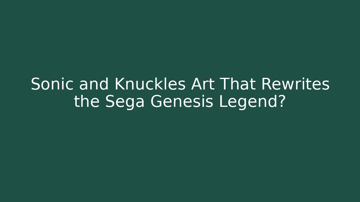 Sonic and Knuckles Art That Rewrites the Sega Genesis Legend?