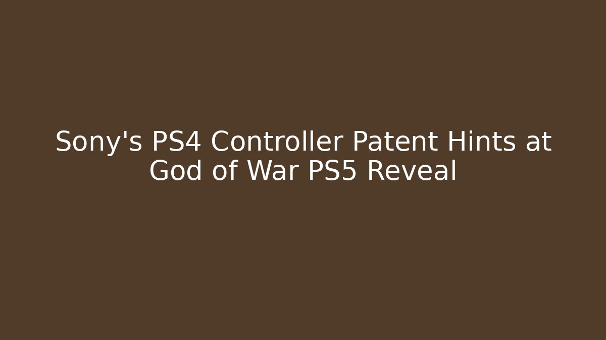 Sony's PS4 Controller Patent Hints at God of War PS5 Reveal