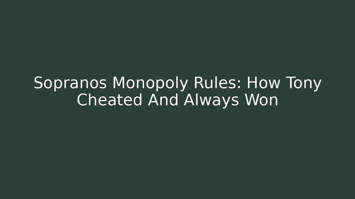 Sopranos Monopoly Rules: How Tony Cheated And Always Won