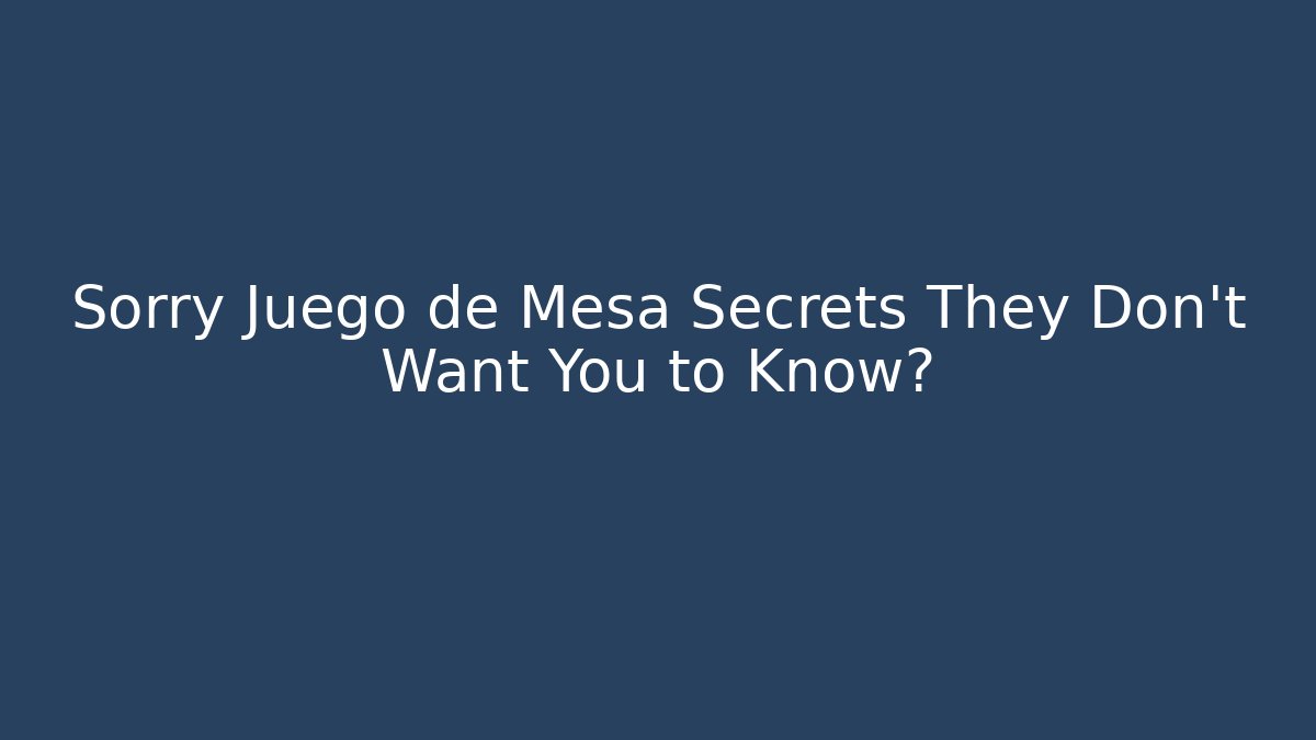 Sorry Juego de Mesa Secrets They Don’t Want You to Know?