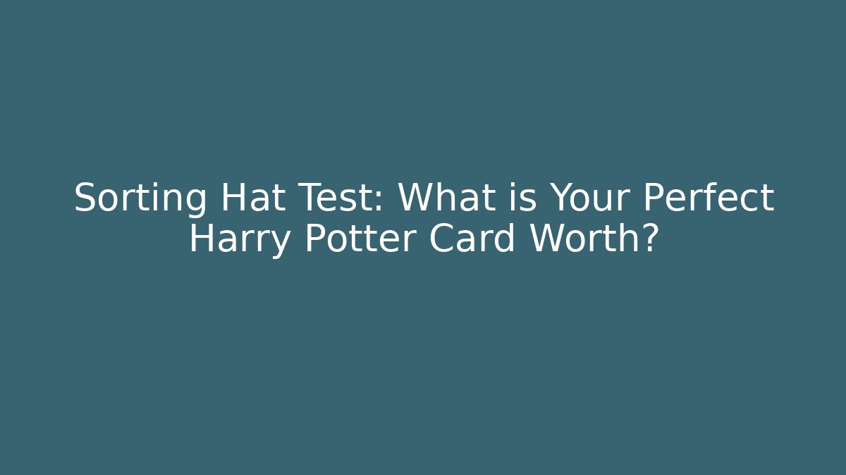 Sorting Hat Test: What is Your Perfect Harry Potter Card Worth? - Andrea Zevedo