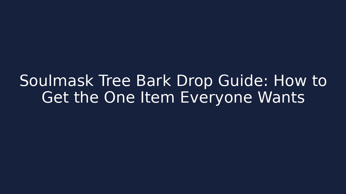 Soulmask Tree Bark Drop Guide: How to Get the One Item Everyone Wants - Andrea Zevedo