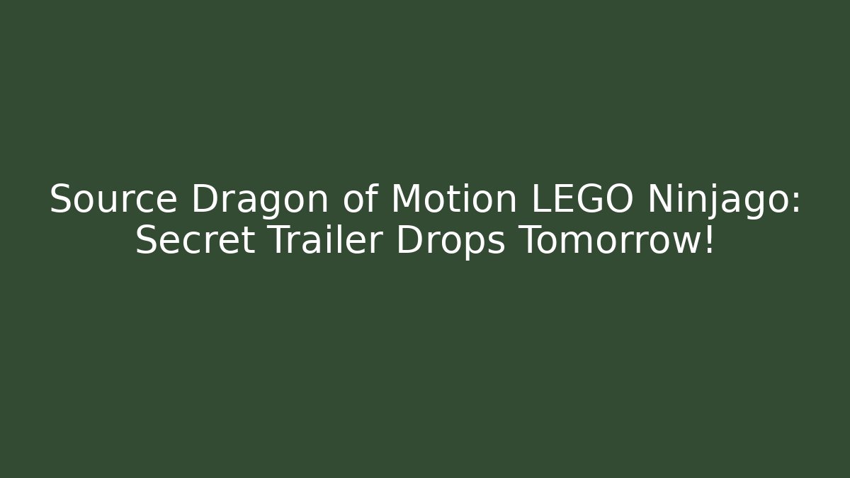 Source Dragon of Motion LEGO Ninjago: Secret Trailer Drops Tomorrow!