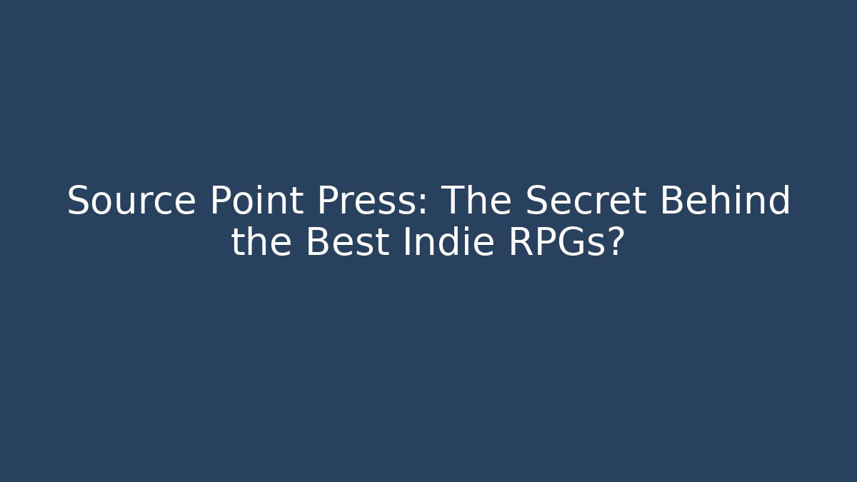 Source Point Press: The Secret Behind the Best Indie RPGs?
