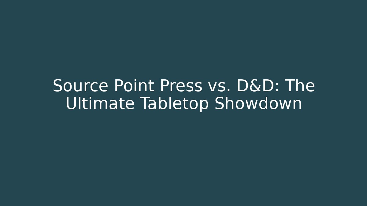 Source Point Press vs. D&D: The Ultimate Tabletop Showdown