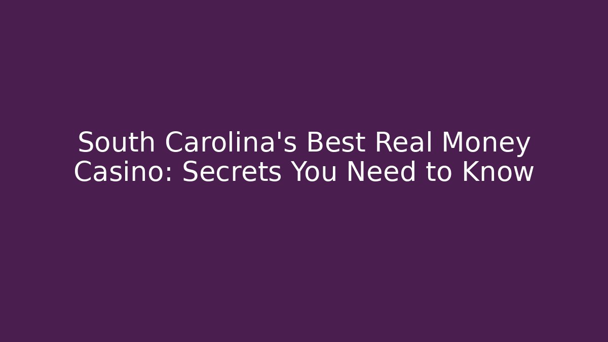 South Carolina's Best Real Money Casino: Secrets You Need to Know