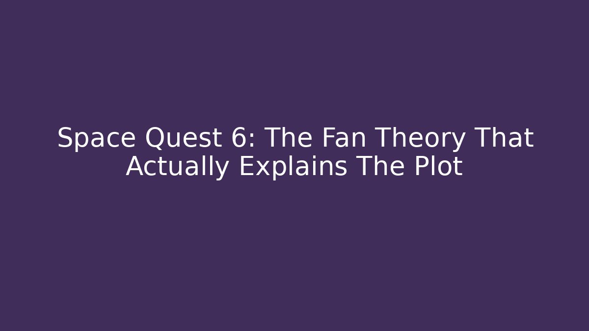 Space Quest 6: The Fan Theory That Actually Explains The Plot - Andrea Zevedo