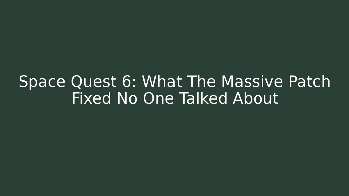 Space Quest 6: What The Massive Patch Fixed No One Talked About - Andrea Zevedo