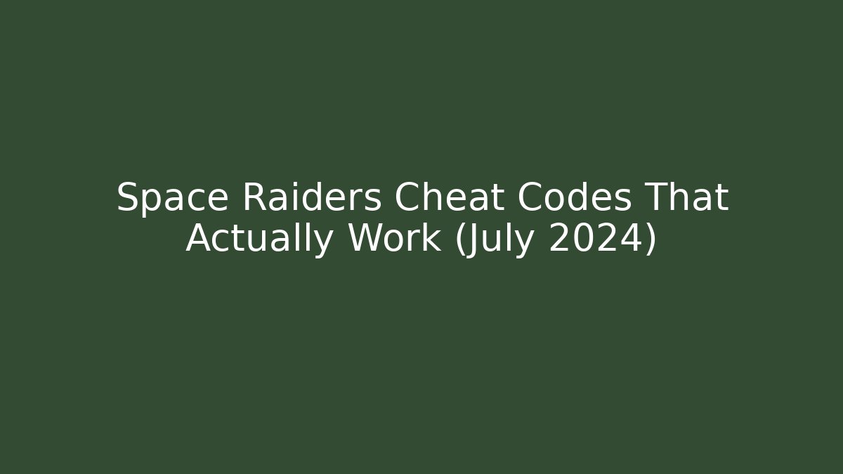 Space Raiders Cheat Codes That Actually Work (July 2024)