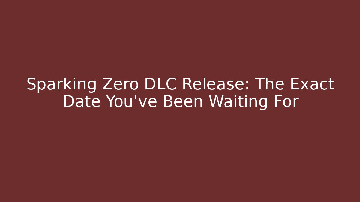 Sparking Zero DLC Release: The Exact Date You've Been Waiting For