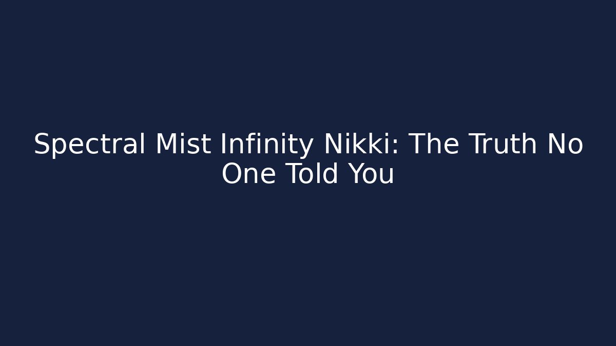 Spectral Mist Infinity Nikki: The Truth No One Told You