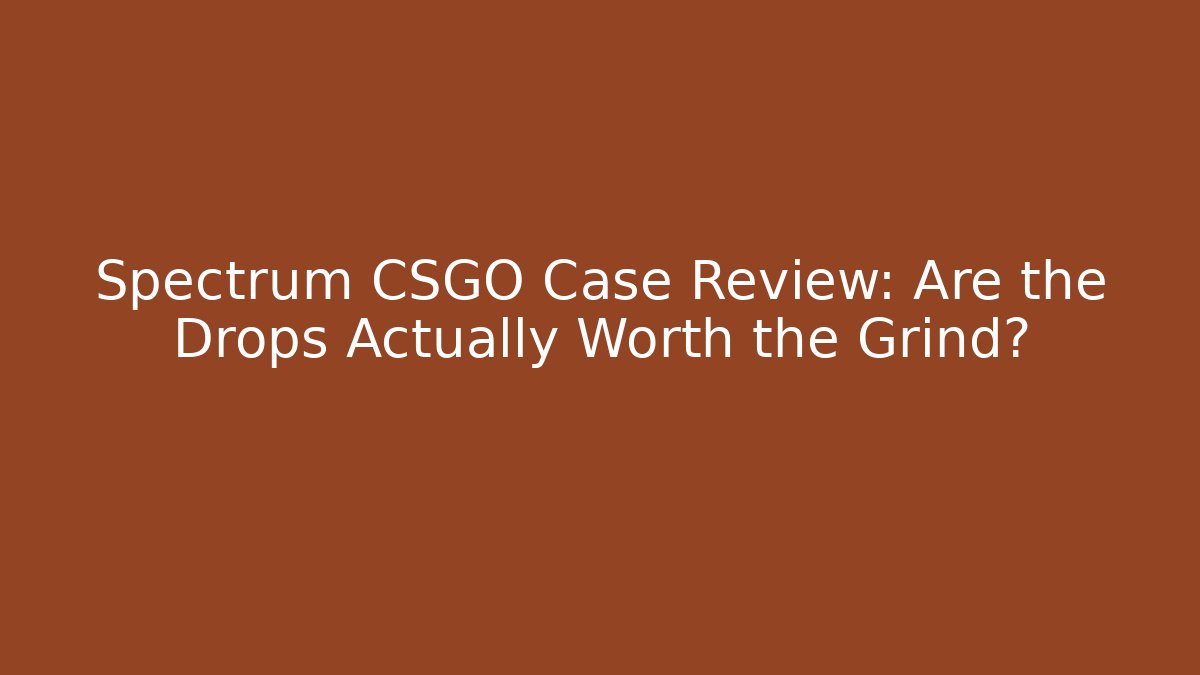 Spectrum CSGO Case Review: Are the Drops Actually Worth the Grind? - Andrea Zevedo