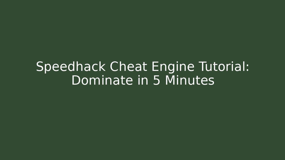 Speedhack Cheat Engine Tutorial: Dominate in 5 Minutes