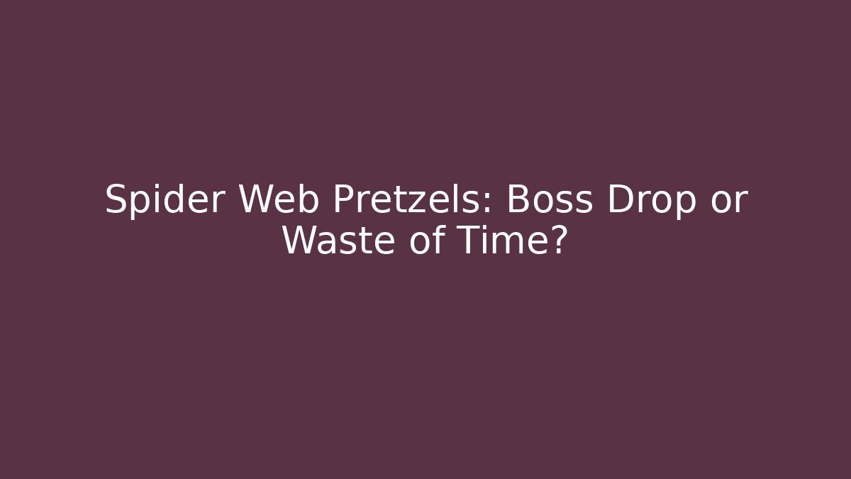Spider Web Pretzels: Boss Drop or Waste of Time?