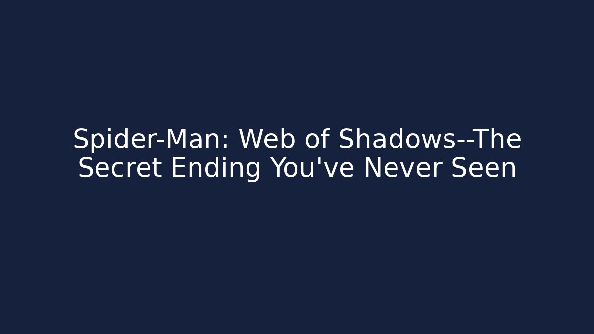 Spider-Man: Web of Shadows—The Secret Ending You've Never Seen