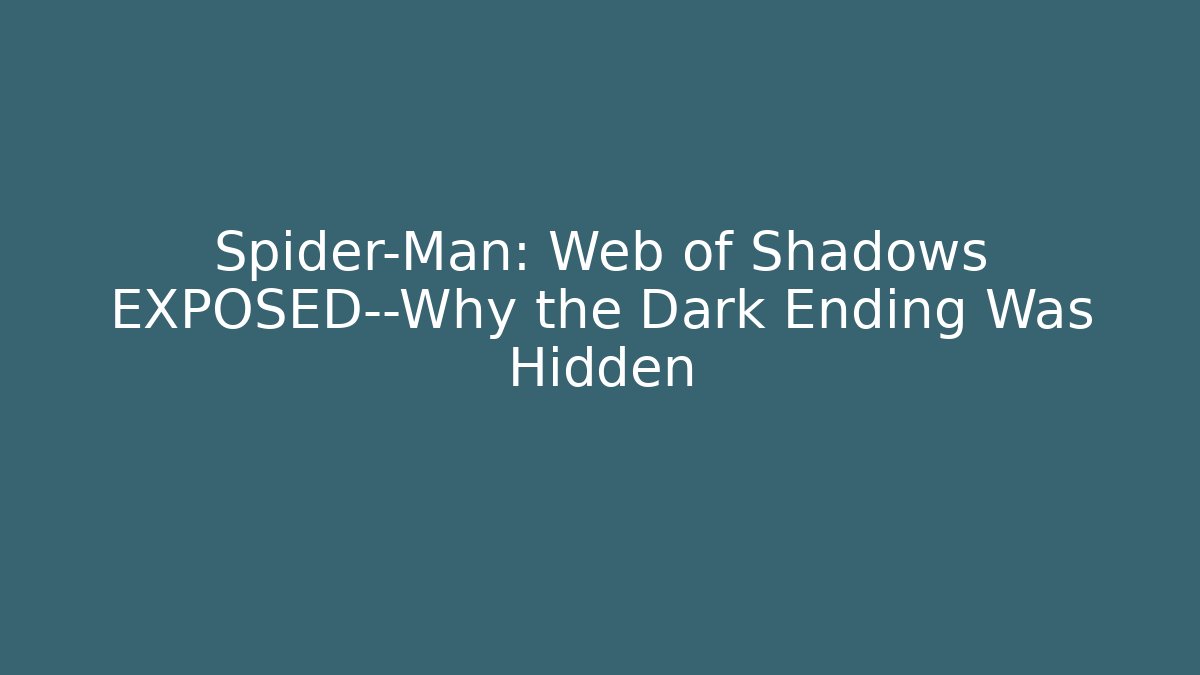 Spider-Man: Web of Shadows EXPOSED—Why the Dark Ending Was Hidden