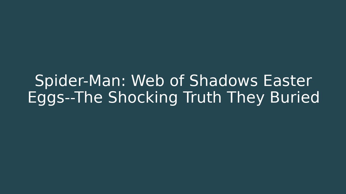 Spider-Man: Web of Shadows Easter Eggs—The Shocking Truth They Buried