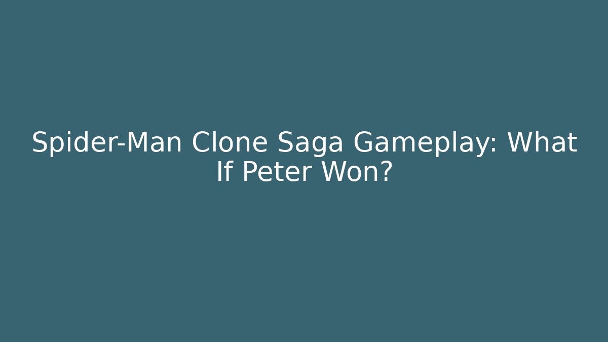 Spider-Man Clone Saga Gameplay: What If Peter Won?