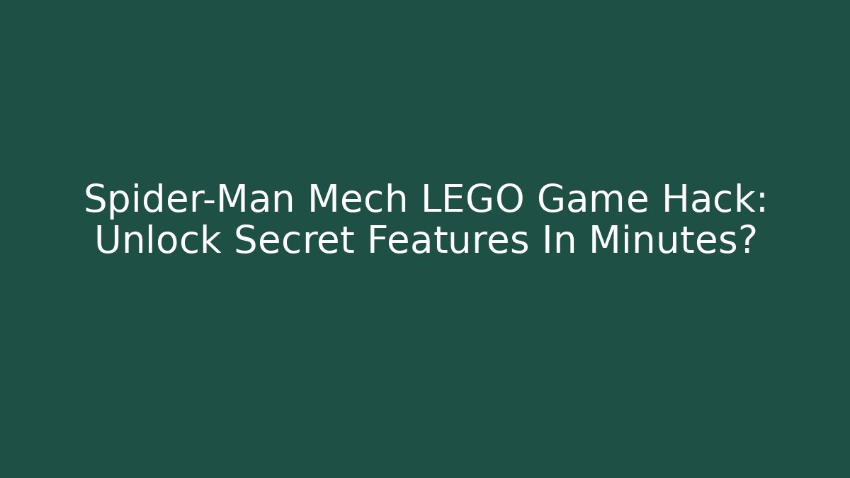 Spider-Man Mech LEGO Game Hack: Unlock Secret Features In Minutes?