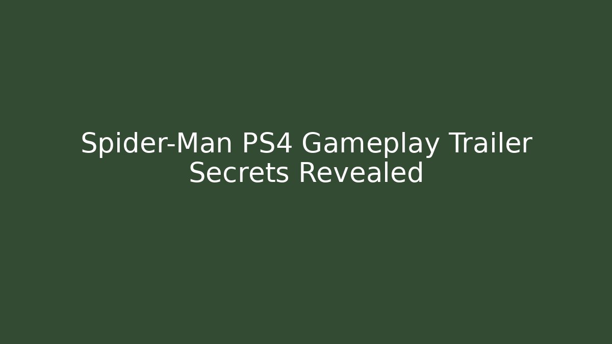 Spider-Man PS4 Gameplay Trailer Secrets Revealed - Andrea Zevedo