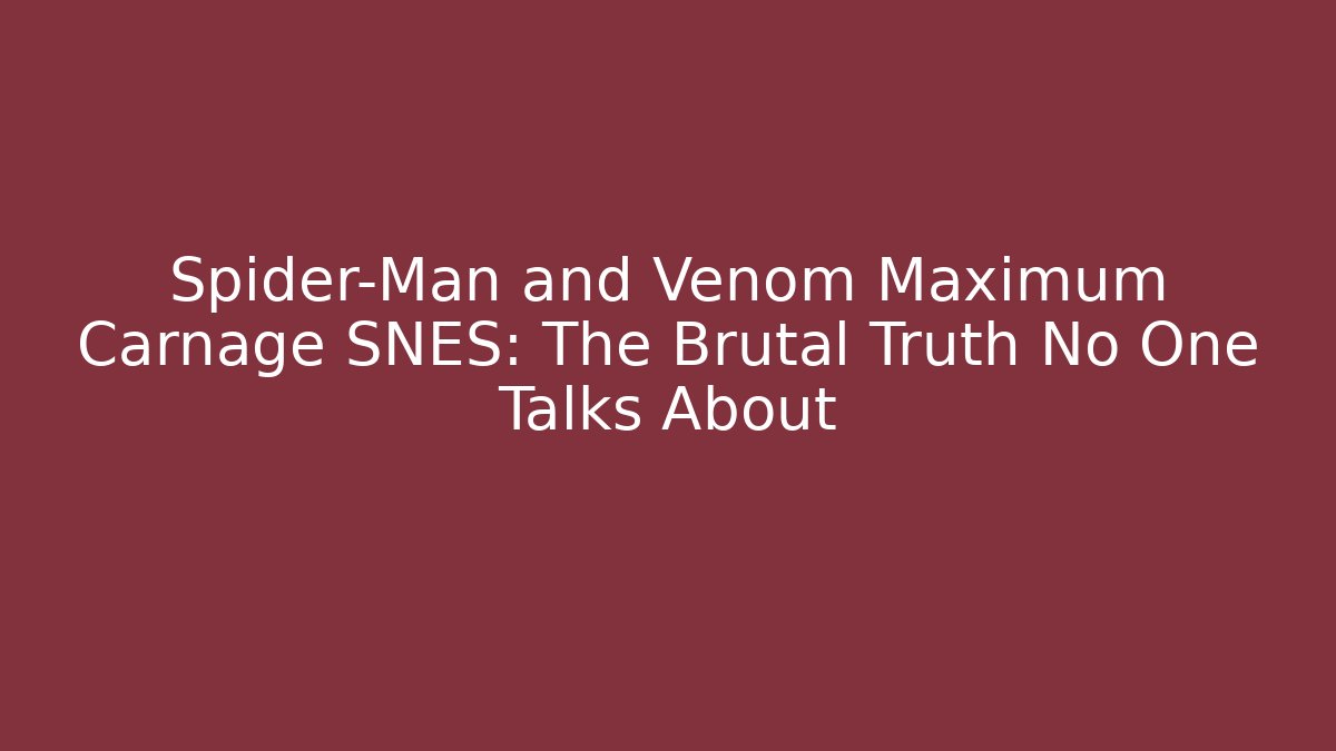 Spider-Man and Venom Maximum Carnage SNES: The Brutal Truth No One Talks About