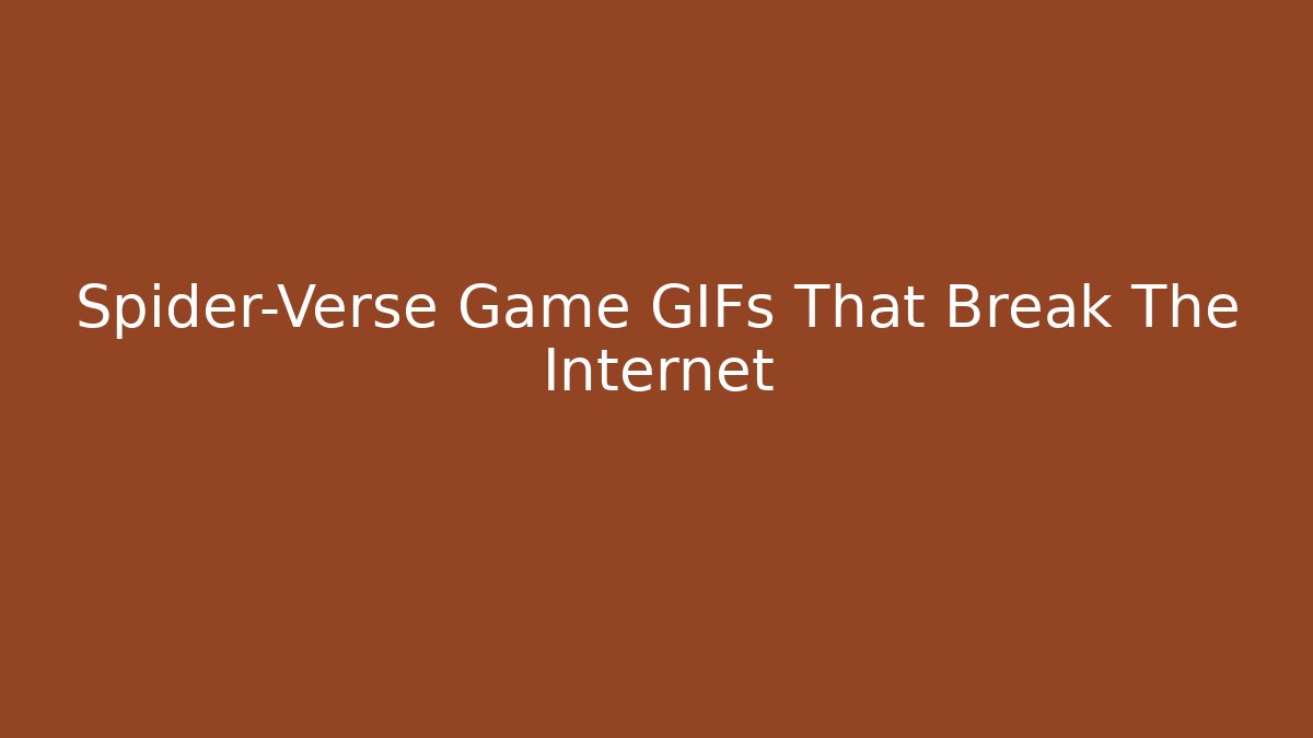 Spider-Verse Game GIFs That Break The Internet