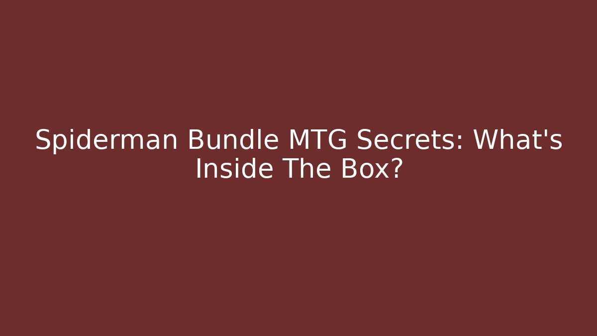 Spiderman Bundle MTG Secrets: What's Inside The Box?