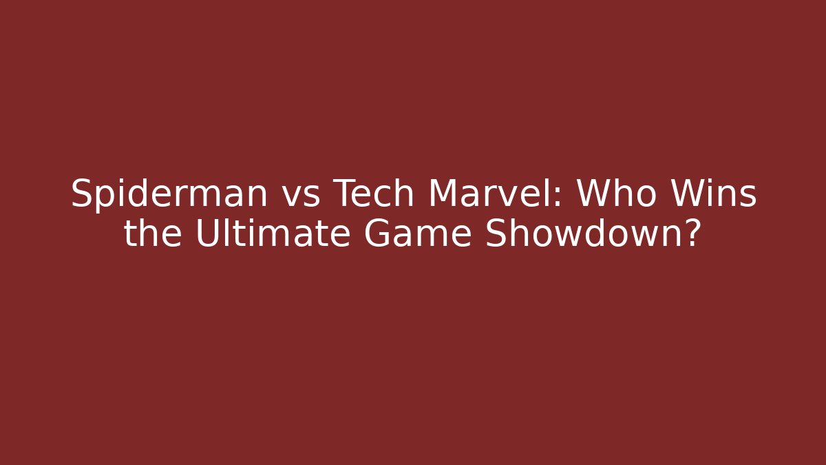 Spiderman vs Tech Marvel: Who Wins the Ultimate Game Showdown? - Andrea Zevedo