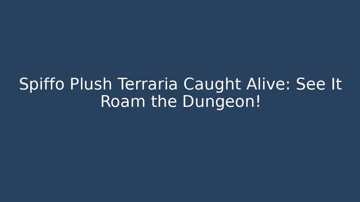 Spiffo Plush Terraria Caught Alive: See It Roam the Dungeon!