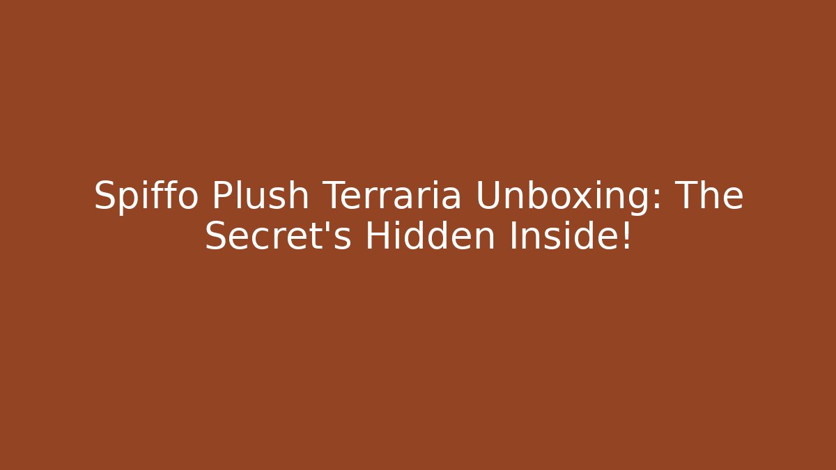 Spiffo Plush Terraria Unboxing: The Secret's Hidden Inside!