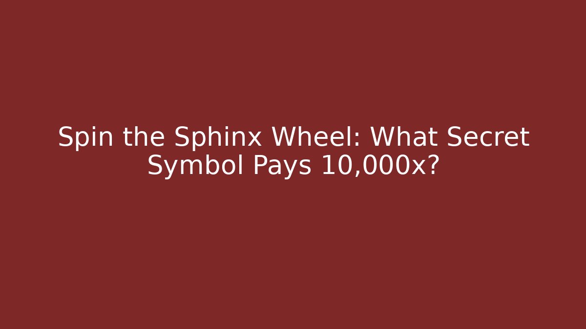 Spin the Sphinx Wheel: What Secret Symbol Pays 10,000x?