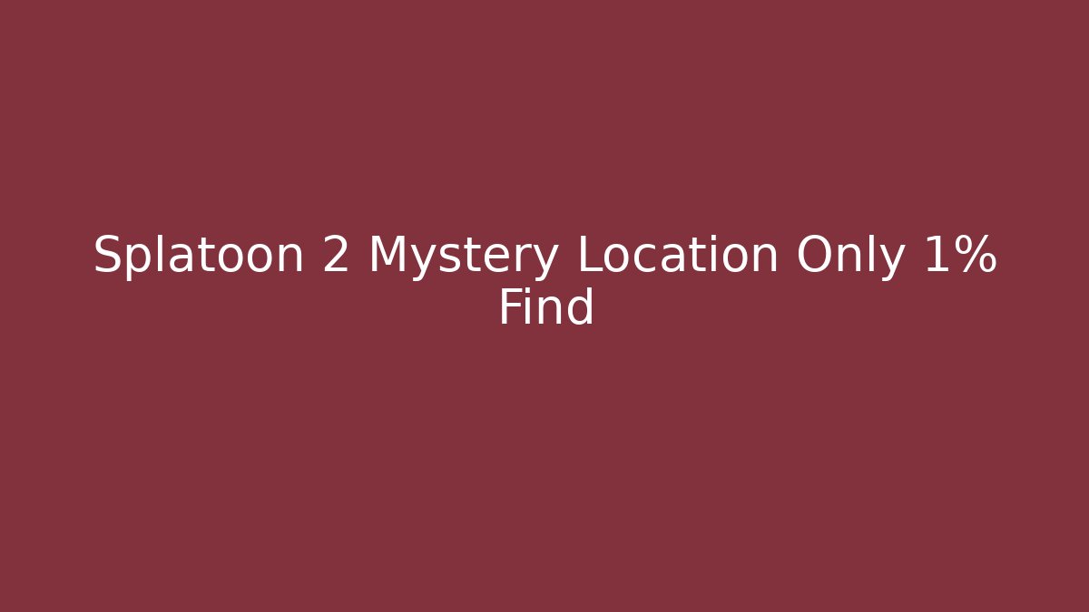 Splatoon 2 Mystery Location Only 1% Find