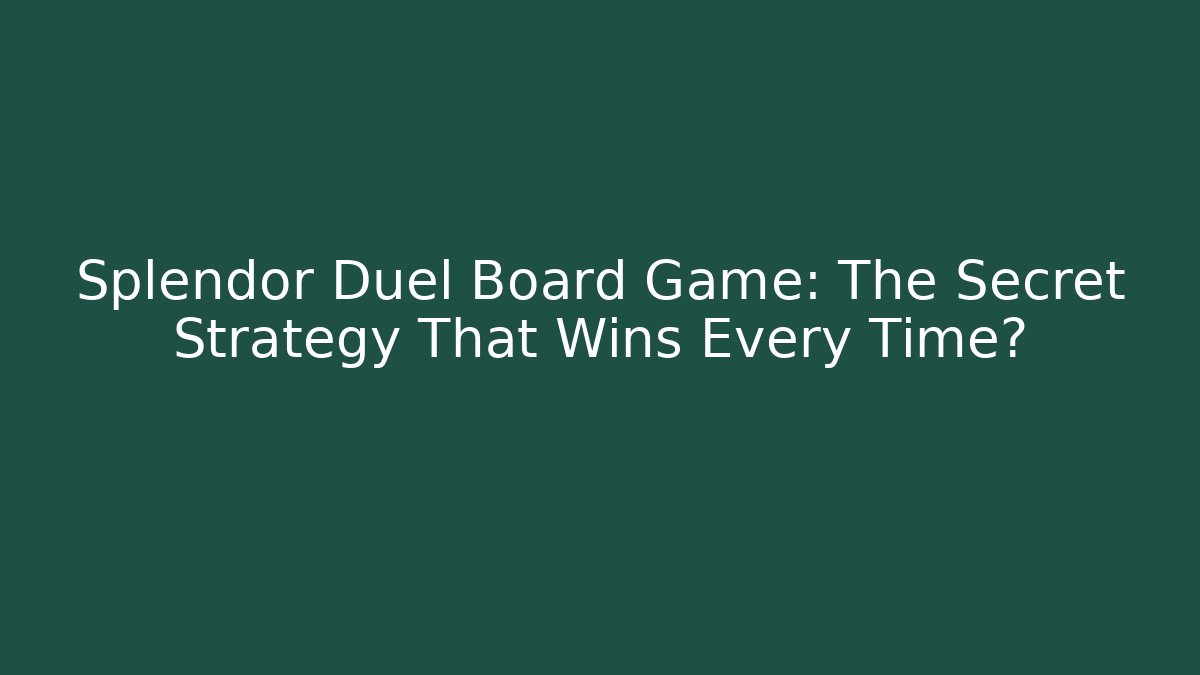 Splendor Duel Board Game: The Secret Strategy That Wins Every Time?
