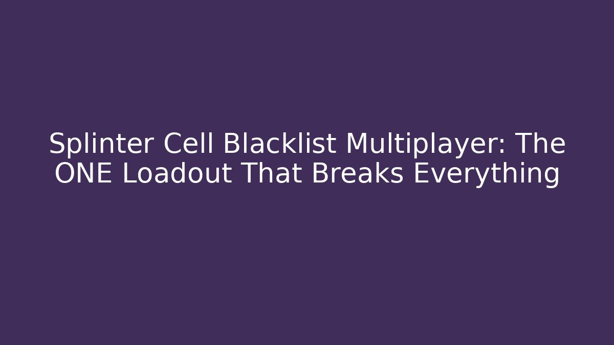 Splinter Cell Blacklist Multiplayer: The ONE Loadout That Breaks Everything