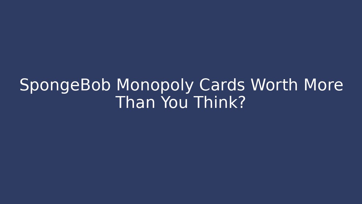 SpongeBob Monopoly Cards Worth More Than You Think? - Andrea Zevedo