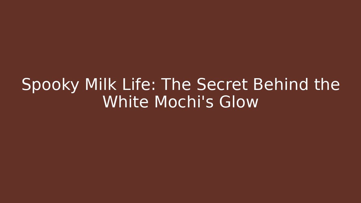 Spooky Milk Life: The Secret Behind the White Mochi’s Glow