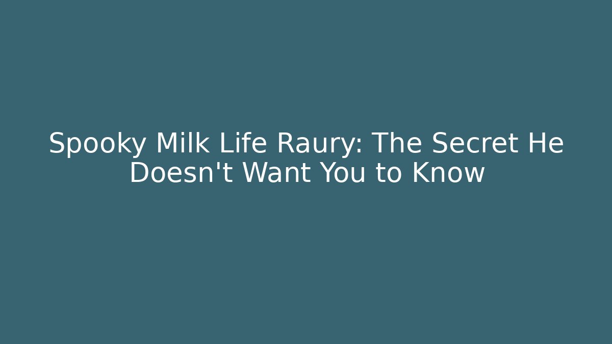 Spooky Milk Life Raury: The Secret He Doesn’t Want You to Know