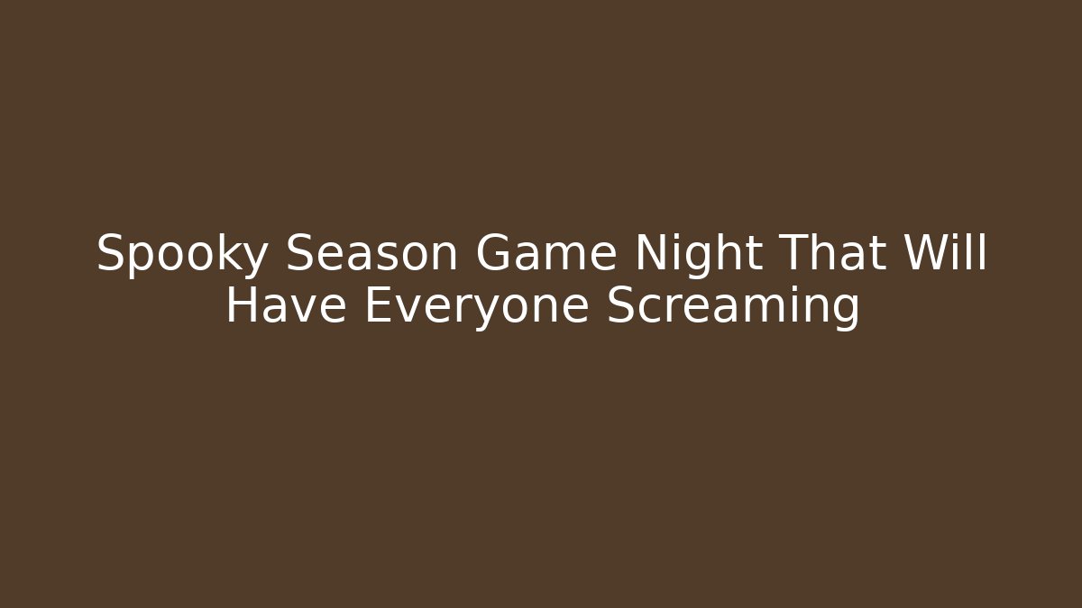 Spooky Season Game Night That Will Have Everyone Screaming - Andrea Zevedo