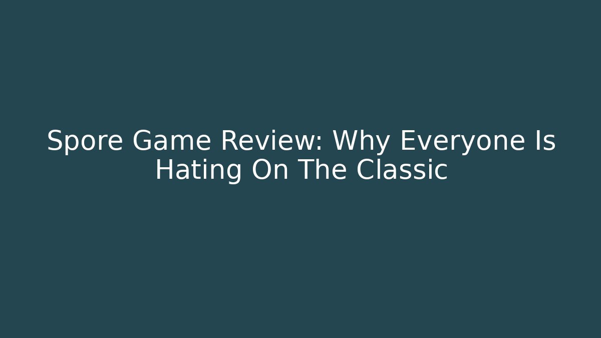 Spore Game Review: Why Everyone Is Hating On The Classic