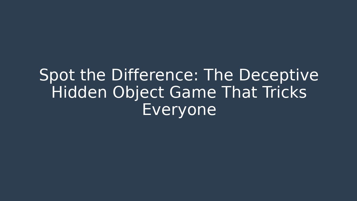 Spot the Difference: The Deceptive Hidden Object Game That Tricks Everyone - Andrea Zevedo