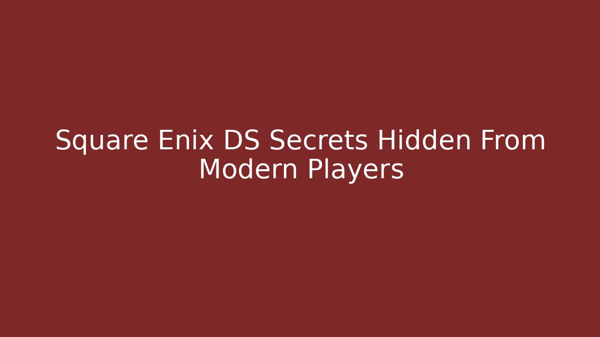 Square Enix DS Secrets Hidden From Modern Players