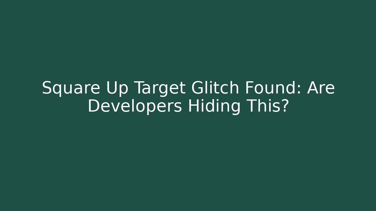 Square Up Target Glitch Found: Are Developers Hiding This? - Andrea Zevedo