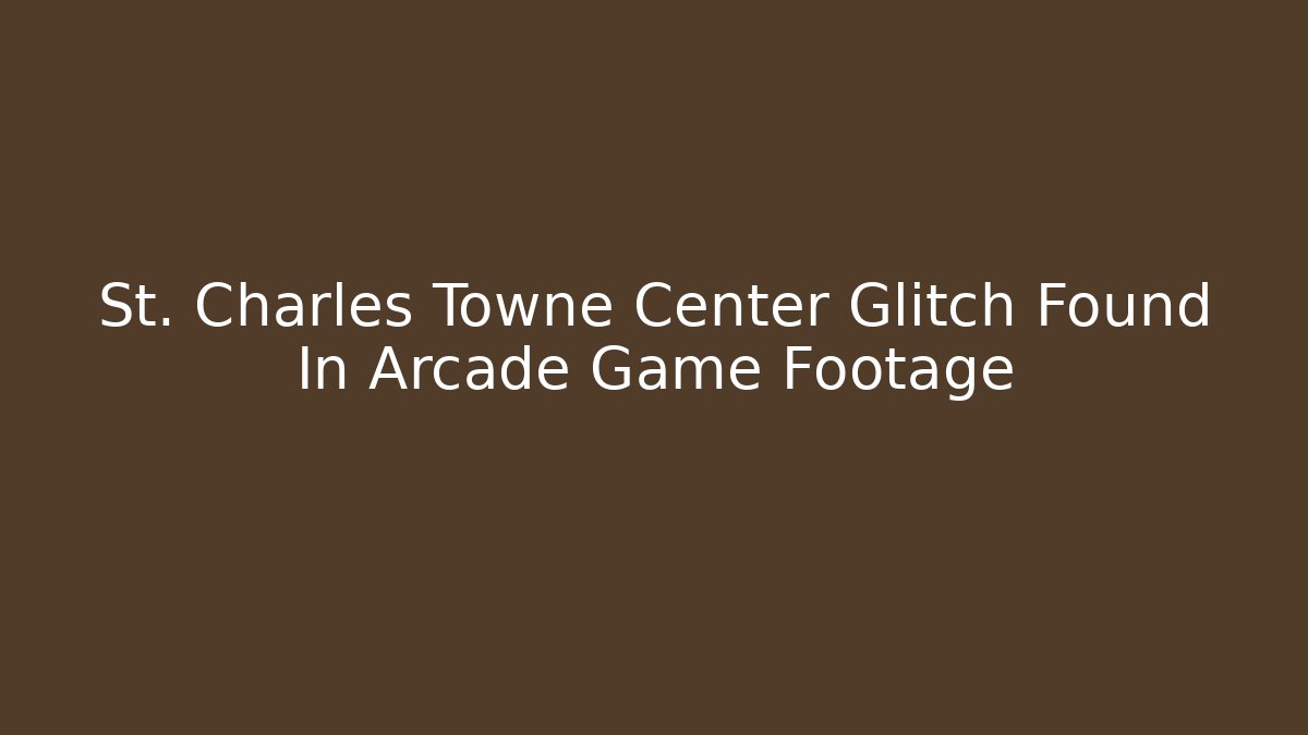 St. Charles Towne Center Glitch Found In Arcade Game Footage