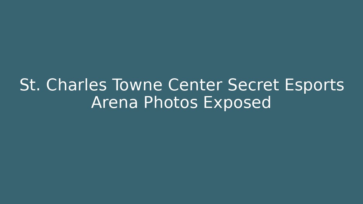 St. Charles Towne Center Secret Esports Arena Photos Exposed