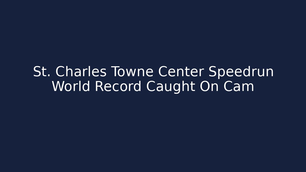 St. Charles Towne Center Speedrun World Record Caught On Cam